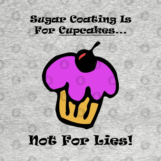 Sugar Coating Is For Cupcakes...Not For Lies by Maries Papier Bleu